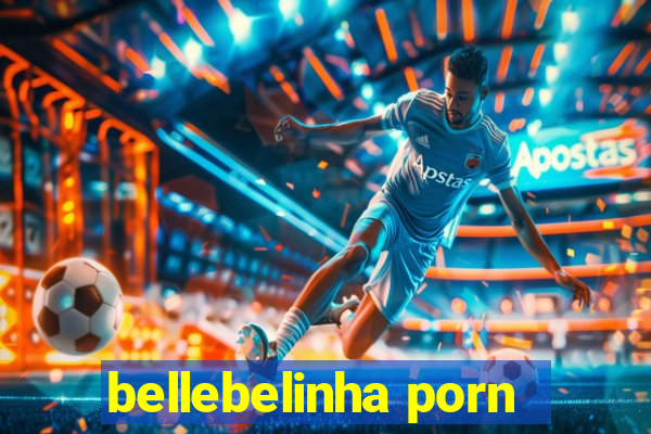 bellebelinha porn